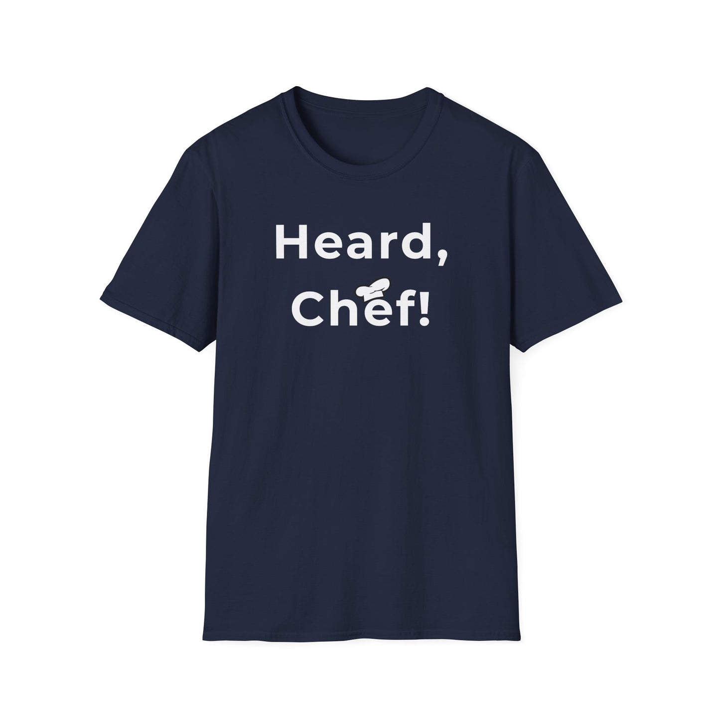 Heard, Chef! T-shirt