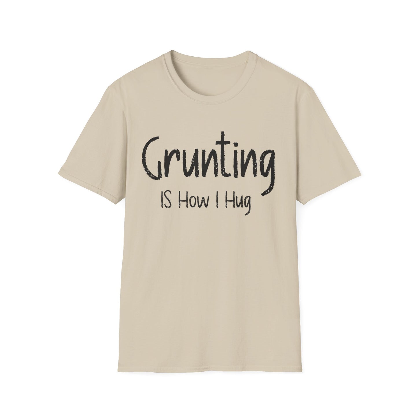 Grunting is How I Hug T-shirt