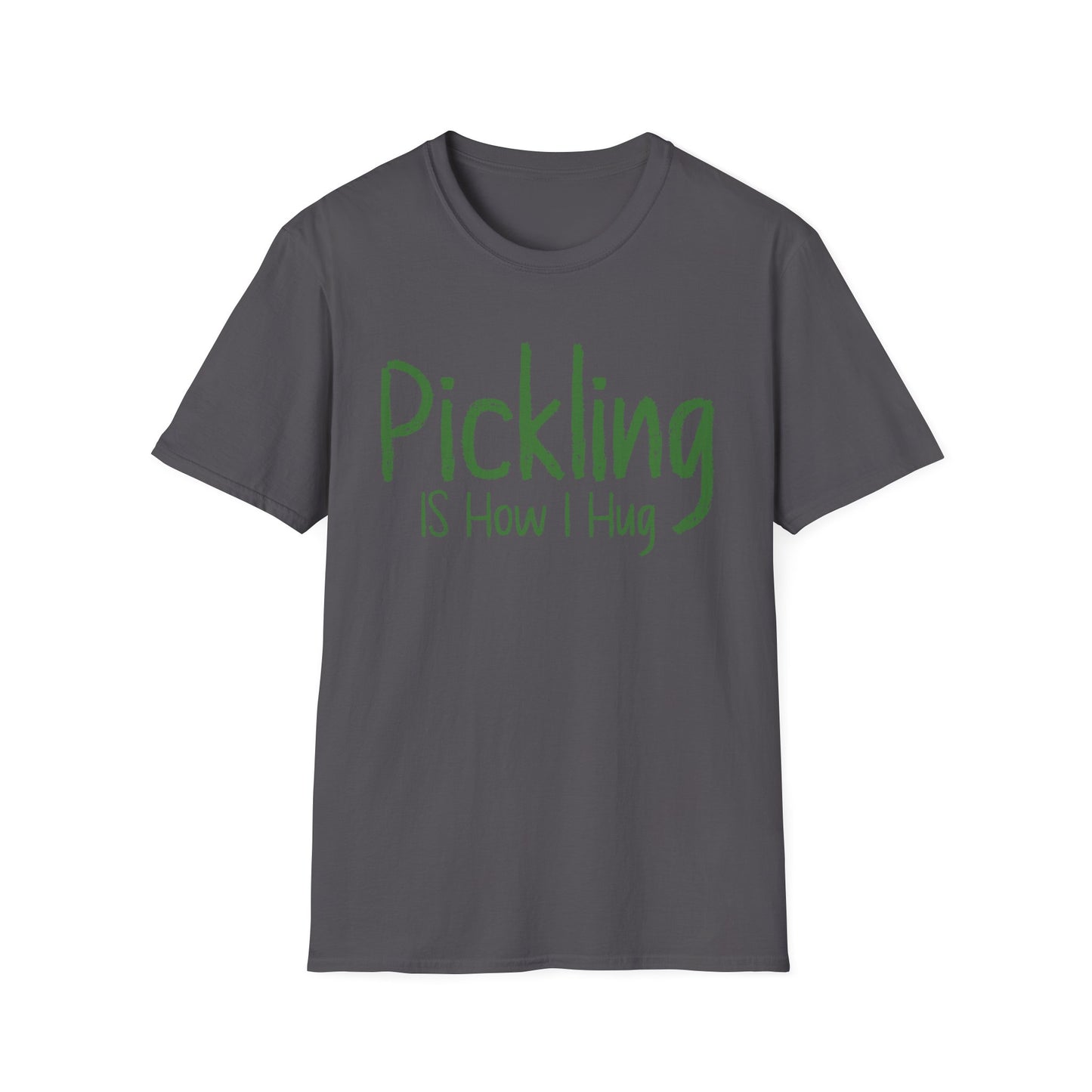 Pickling Is How I Hug T-shirt