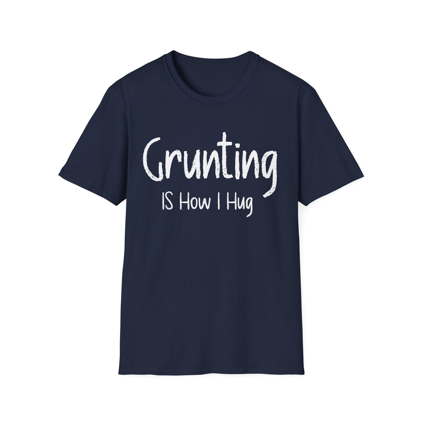 Grunting is How I Hug T-shirt
