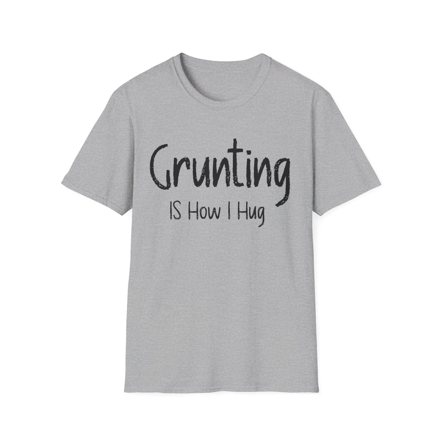 Grunting is How I Hug T-shirt