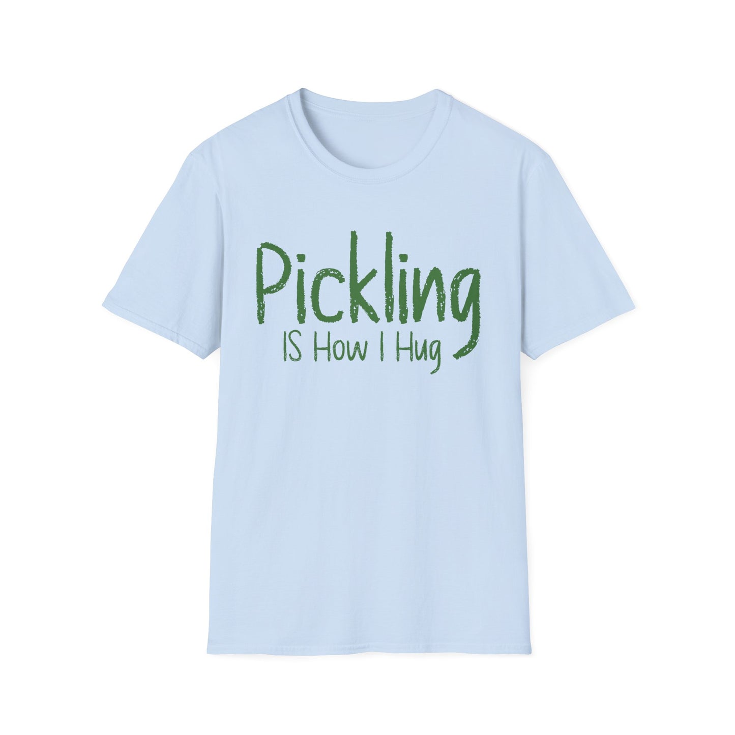 Pickling Is How I Hug T-shirt