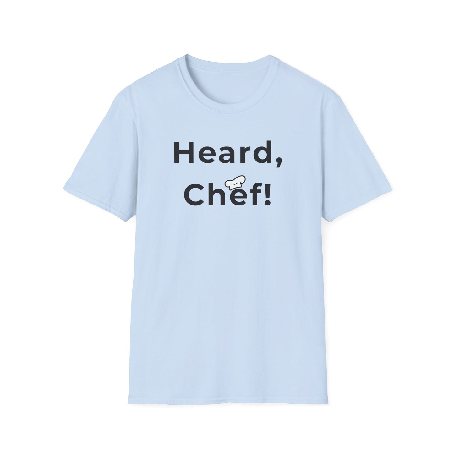 Heard, Chef! T-shirt