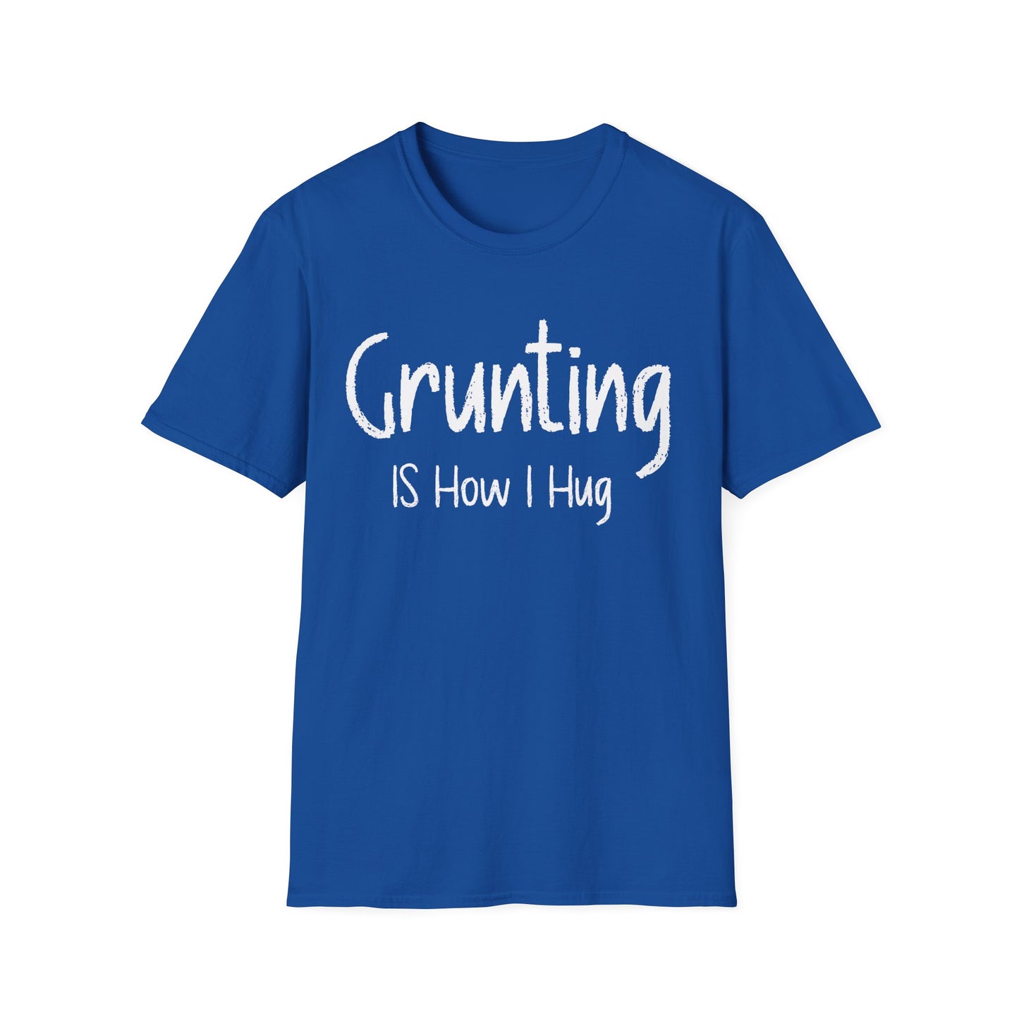 Grunting is How I Hug T-shirt