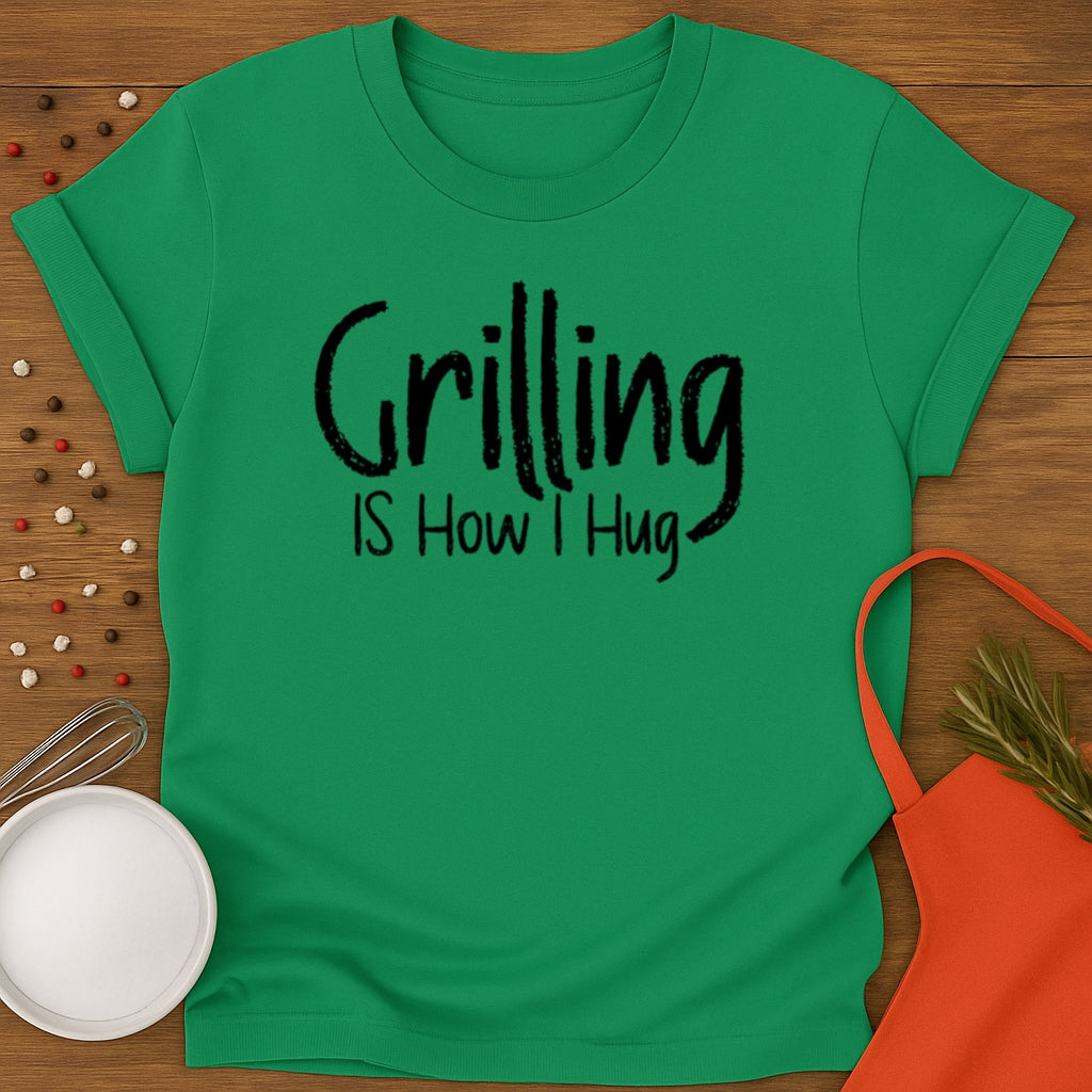 Grilling is How I Hug T-shirt