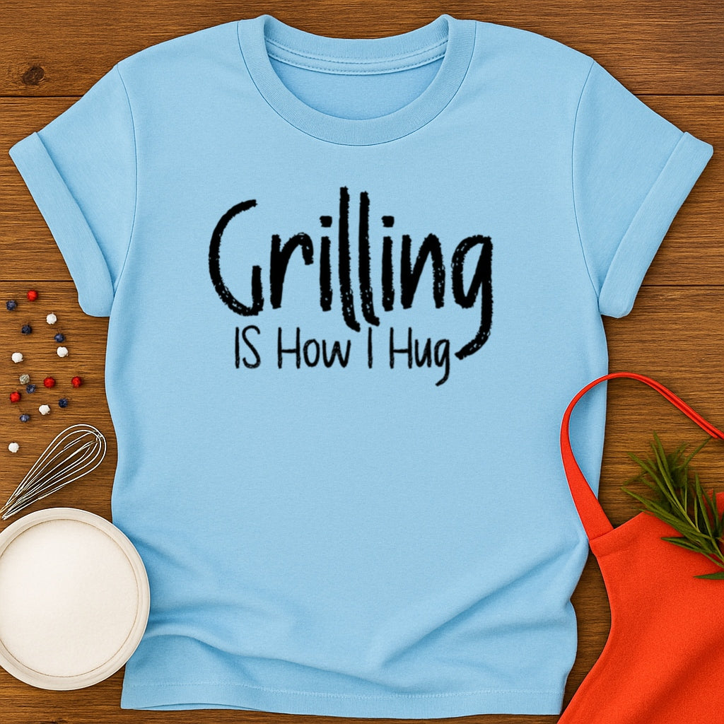 Grilling is How I Hug T-shirt