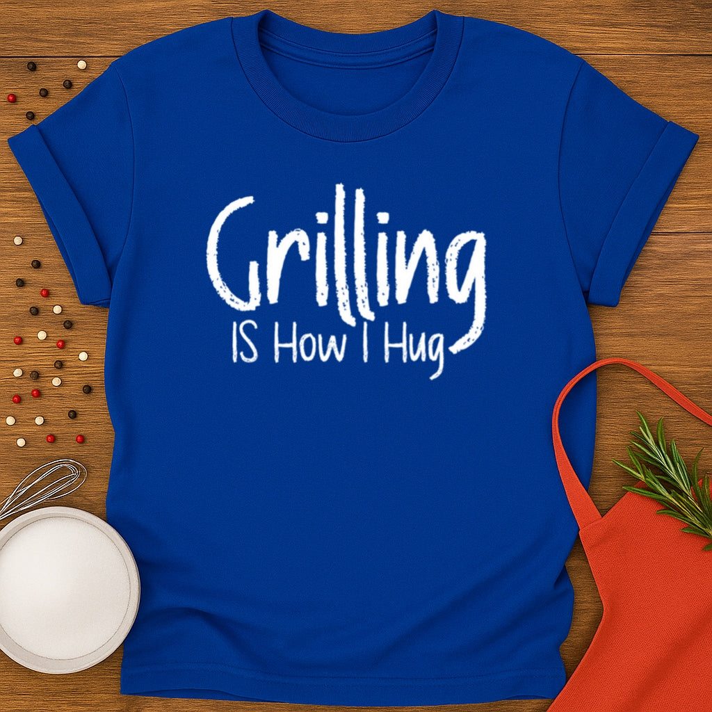 Grilling is How I Hug T-shirt