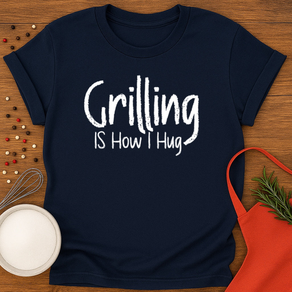 Grilling is How I Hug T-shirt