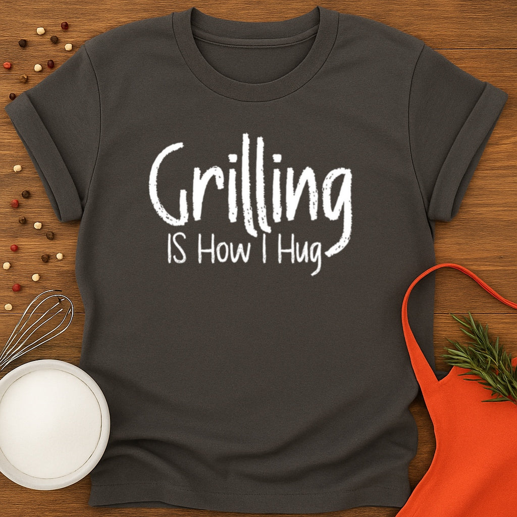 Grilling is How I Hug T-shirt