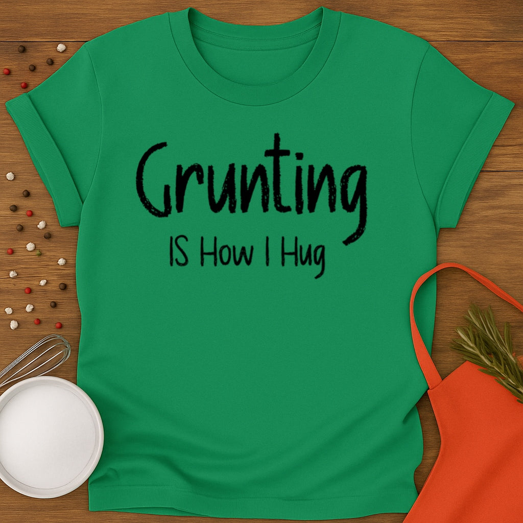 Grunting is How I Hug T-shirt