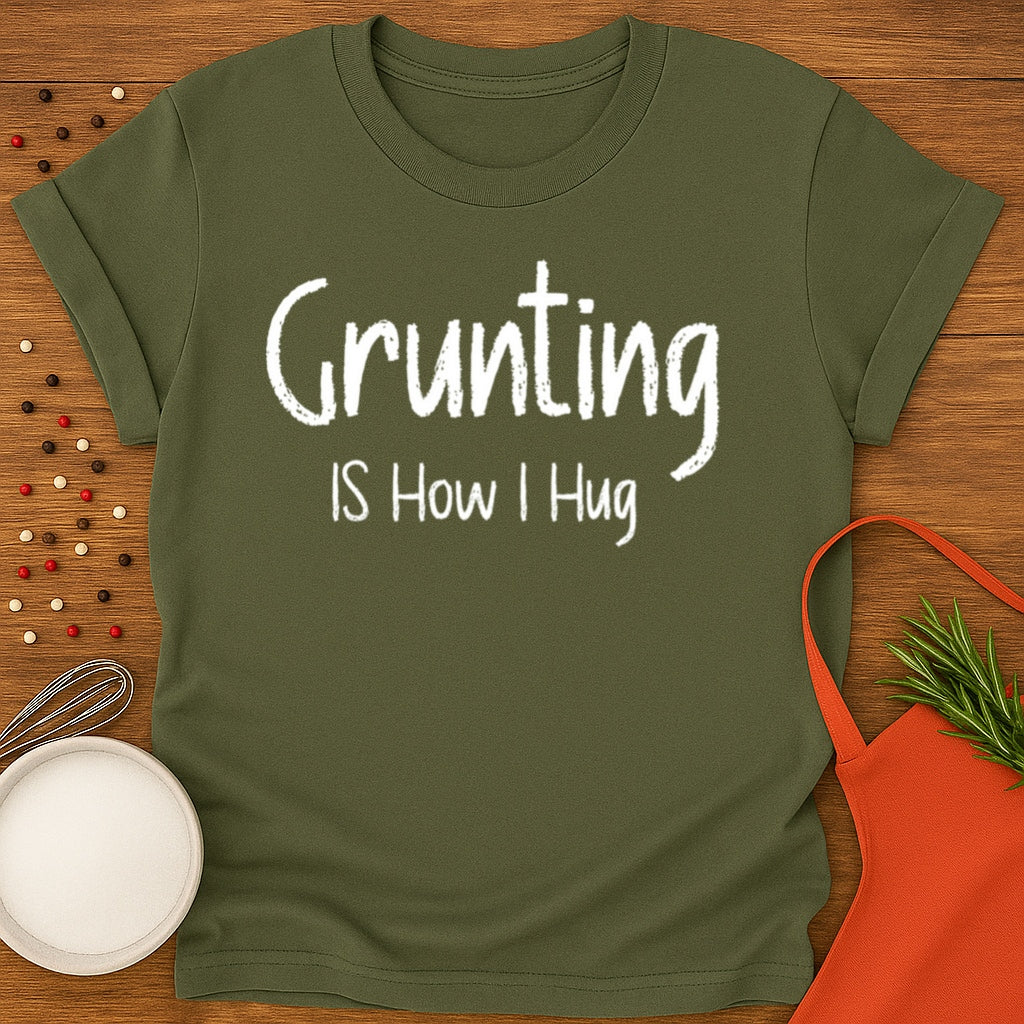 Grunting is How I Hug T-shirt