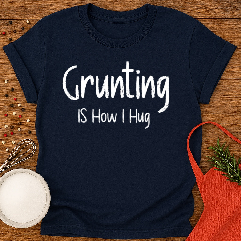 Grunting is How I Hug T-shirt