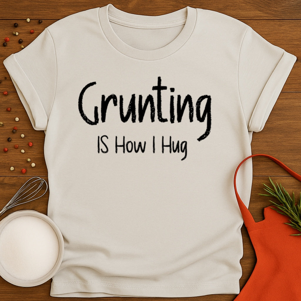 Grunting is How I Hug T-shirt