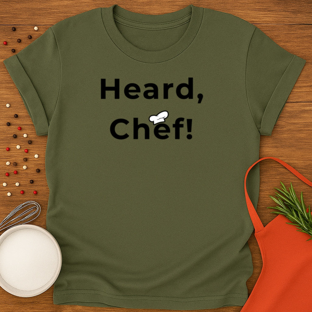 Heard, Chef! T-shirt