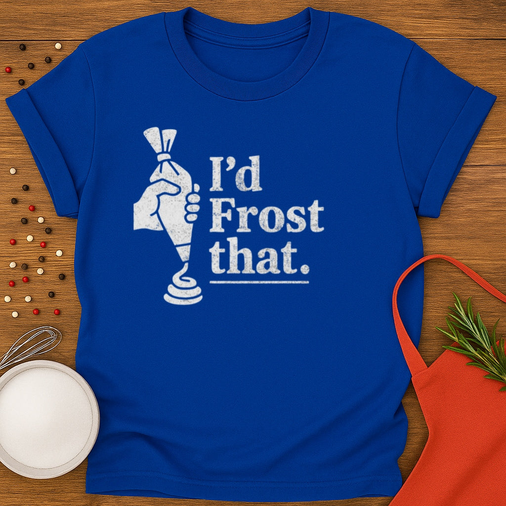 I'd Frost That T-shirt