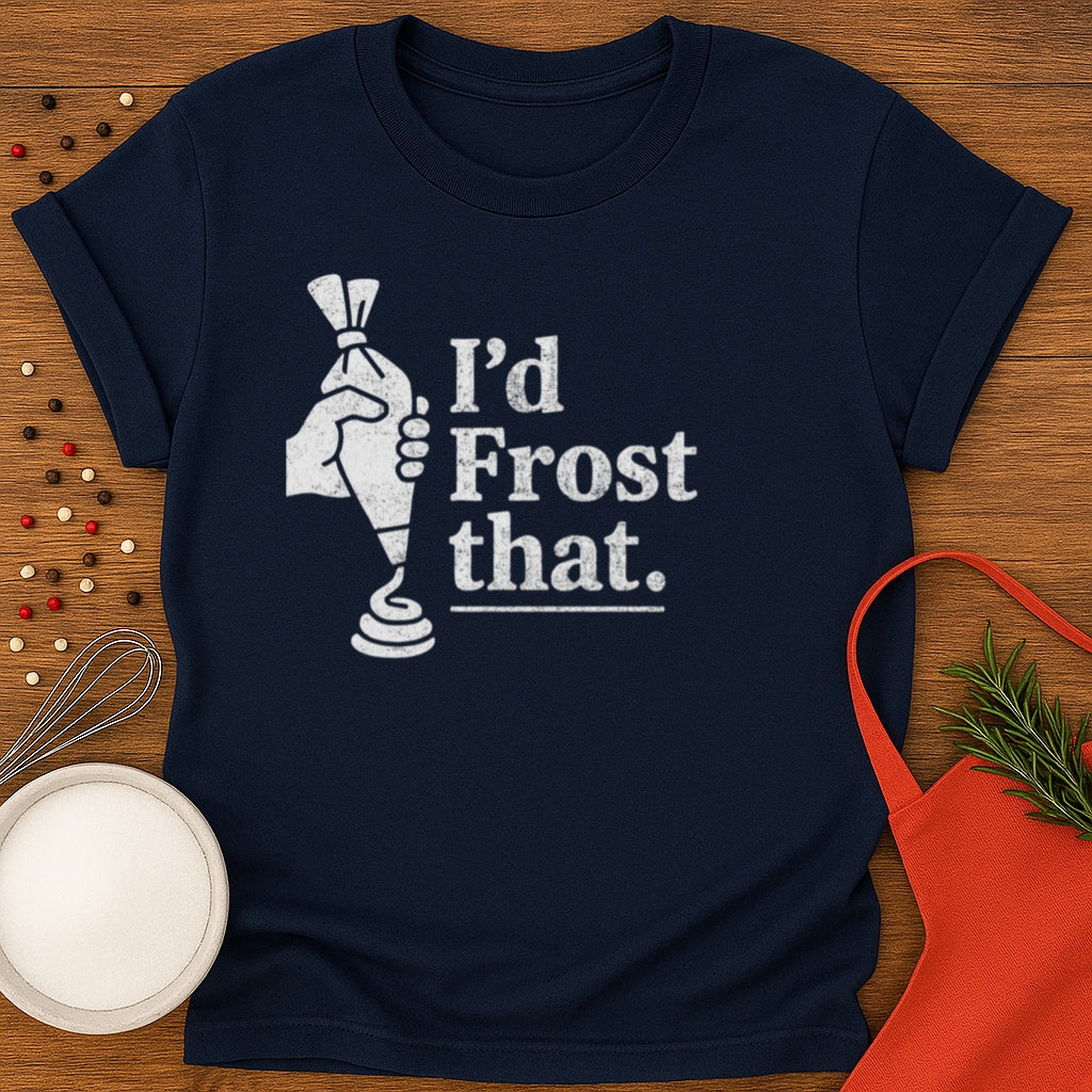 I'd Frost That T-shirt