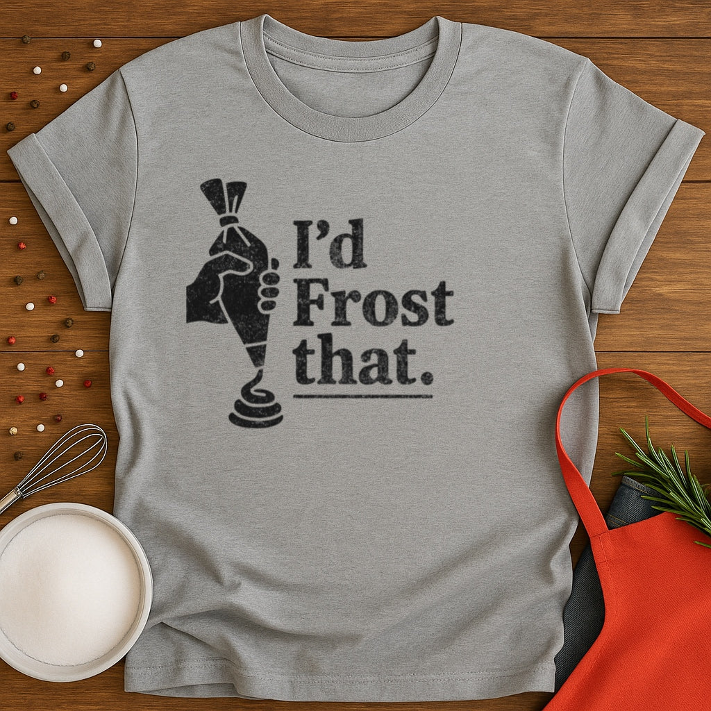 I'd Frost That T-shirt