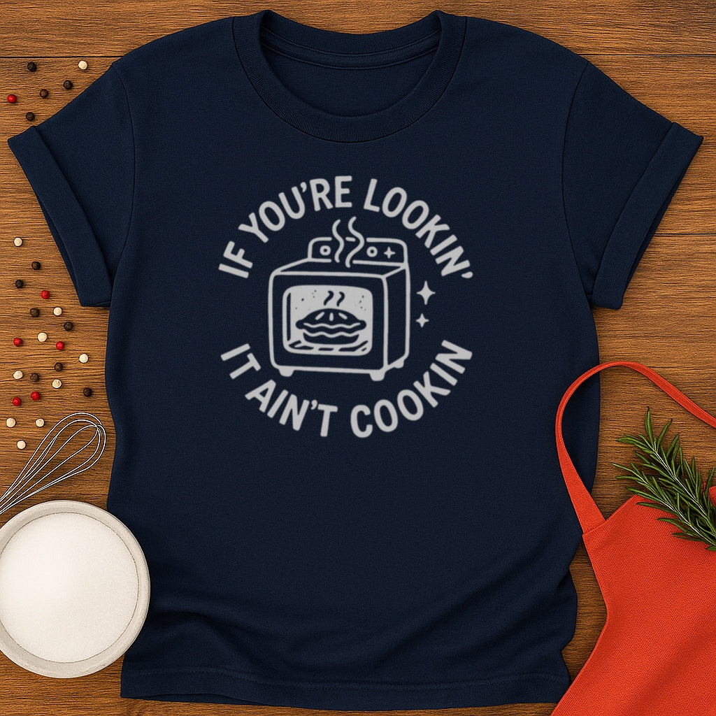 It Aint Cookin T-shirt