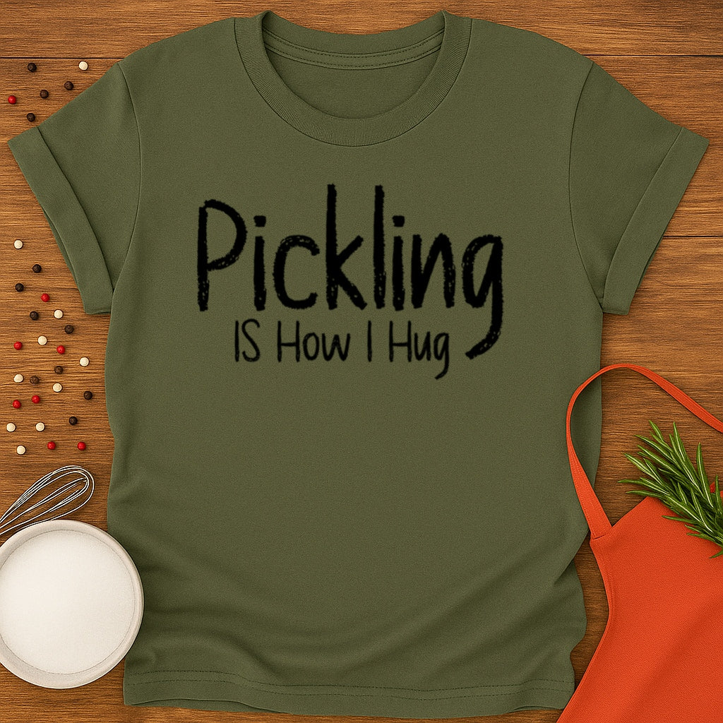 Pickling Is How I Hug T-shirt