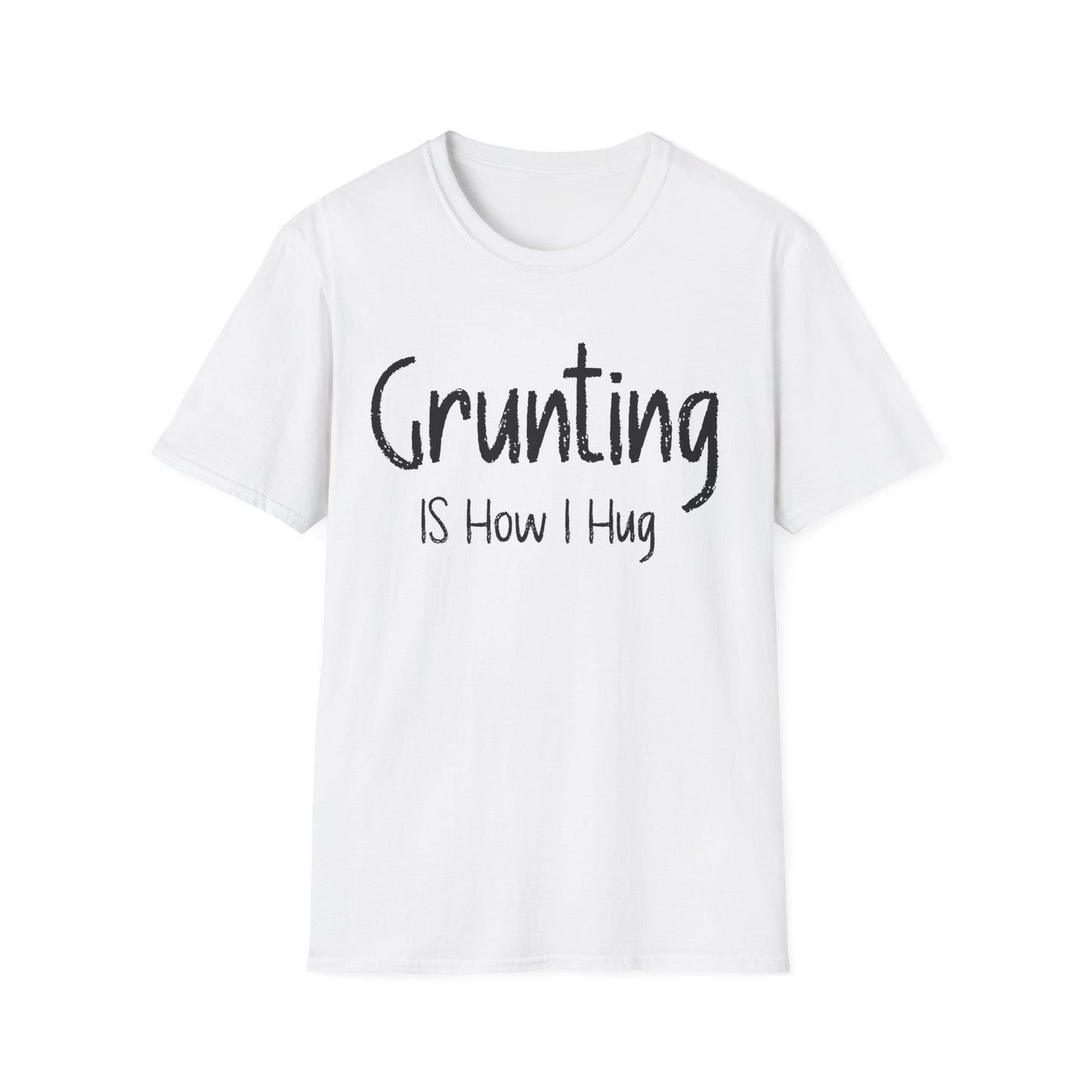 Grunting  is How I Hug T-shirt