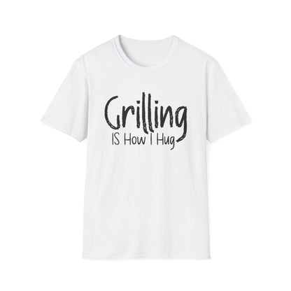 Grilling is How I Hug T-shirt