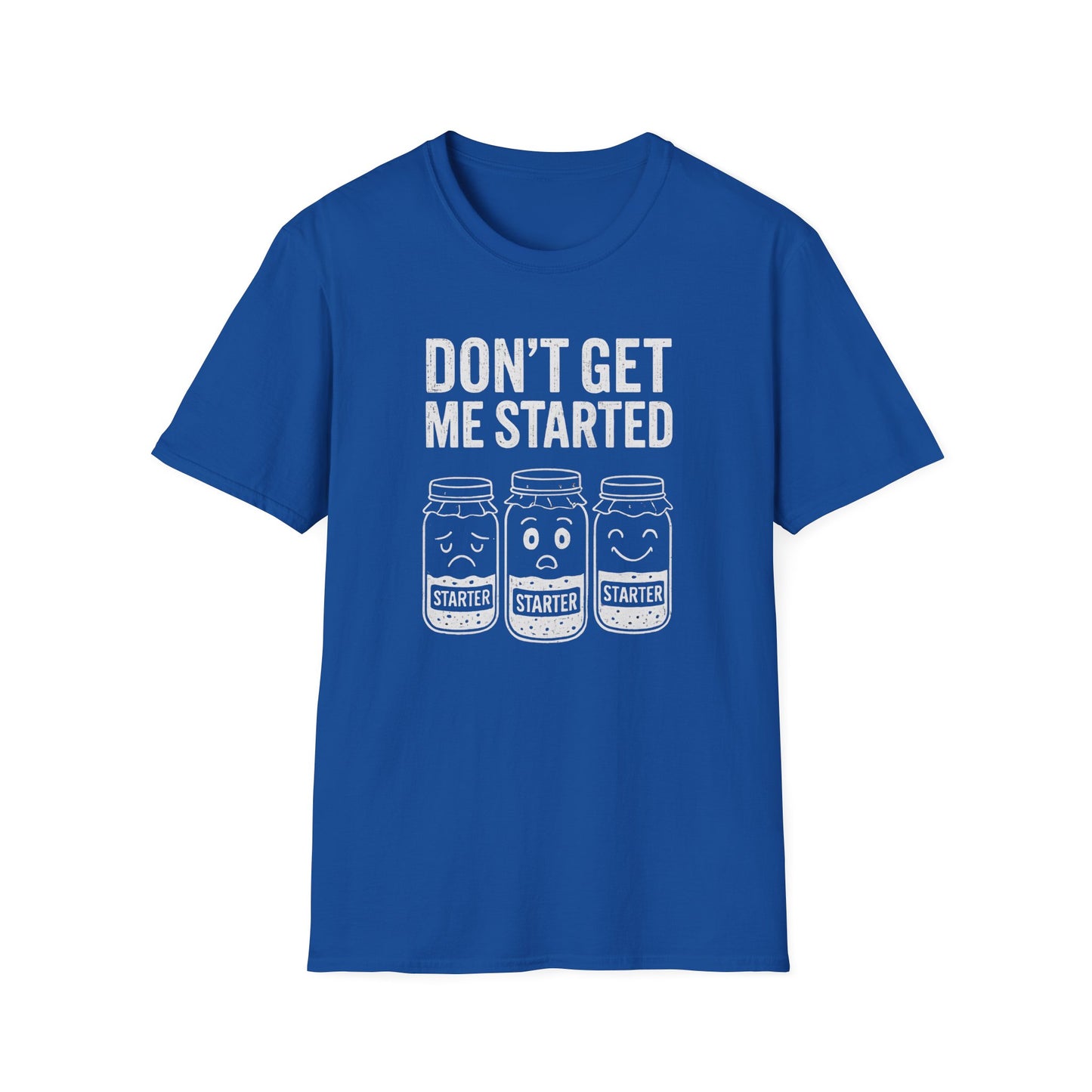Don't Get Me Started T-shirt