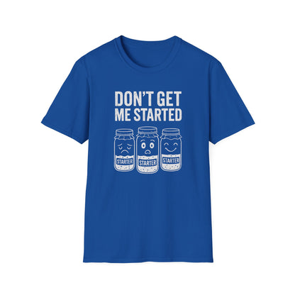 Don't Get Me Started T-shirt