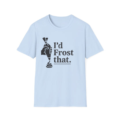 I'd Frost That T-shirt
