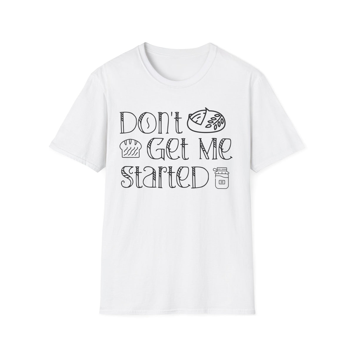 Don't Get Me Started 2 T-shirt