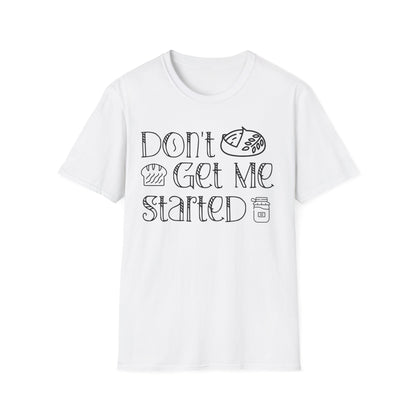 Don't Get Me Started 2 T-shirt