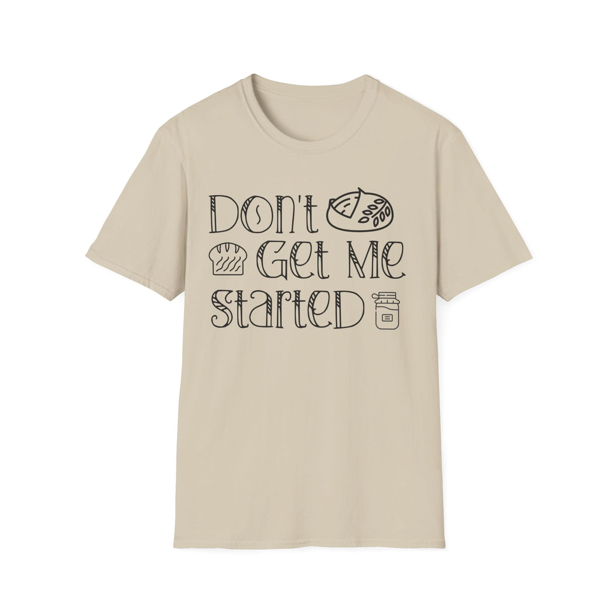 Don't Get Me Started 2 T-shirt