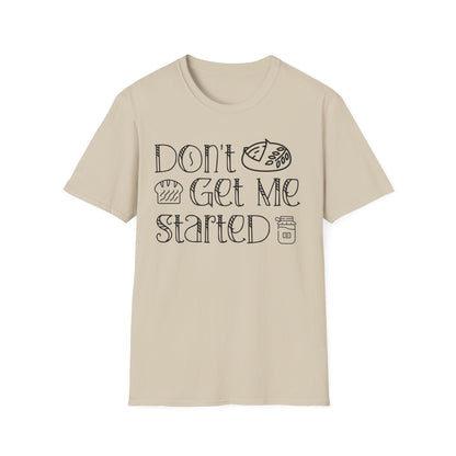 Don't Get Me Started 2 T-shirt
