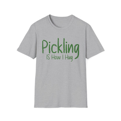 Pickling Is How I Hug T-shirt