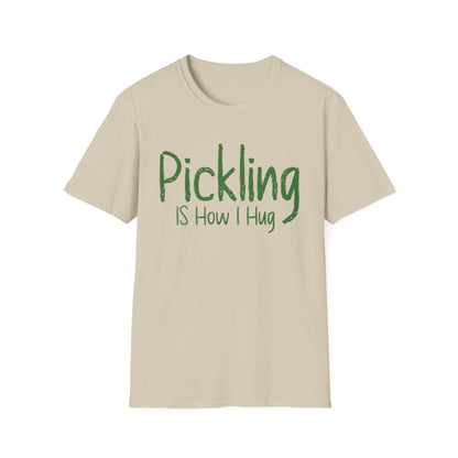 Pickling Is How I Hug T-shirt