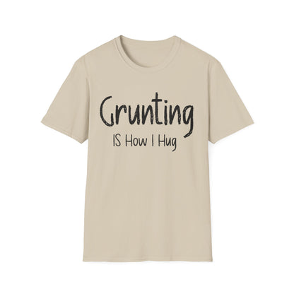 Grunting  is How I Hug T-shirt