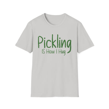 Pickling Is How I Hug T-shirt