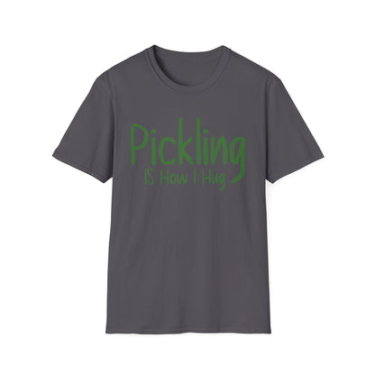 Pickling Is How I Hug T-shirt