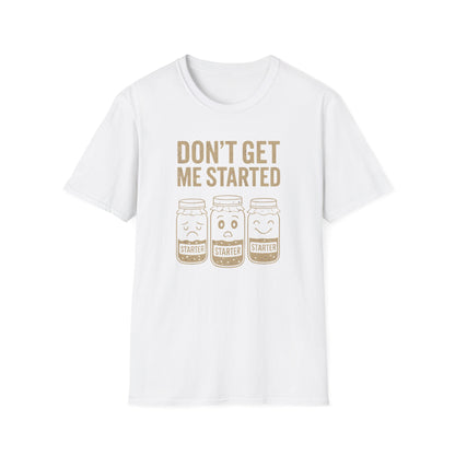 Don't Get Me Started T-shirt