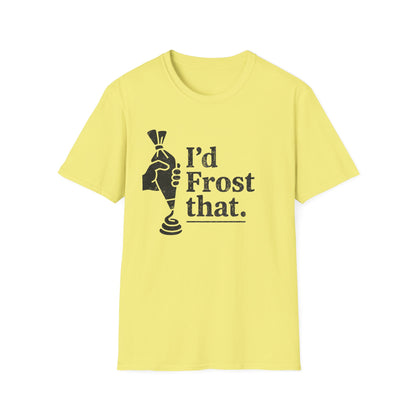 I'd Frost That T-shirt