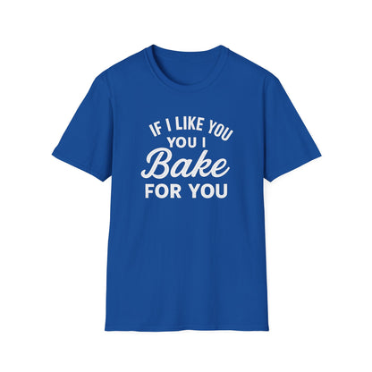If I like you I Bake for You T-shirt