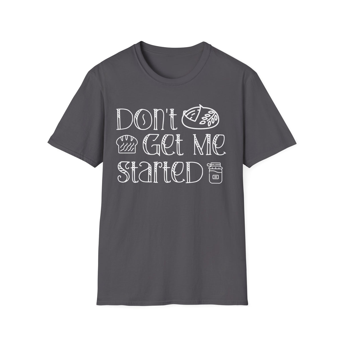 Don't Get Me Started 2 T-shirt