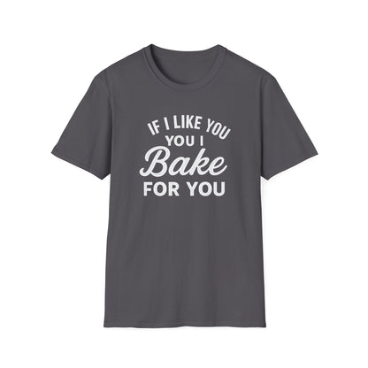 If I like you I Bake for You T-shirt