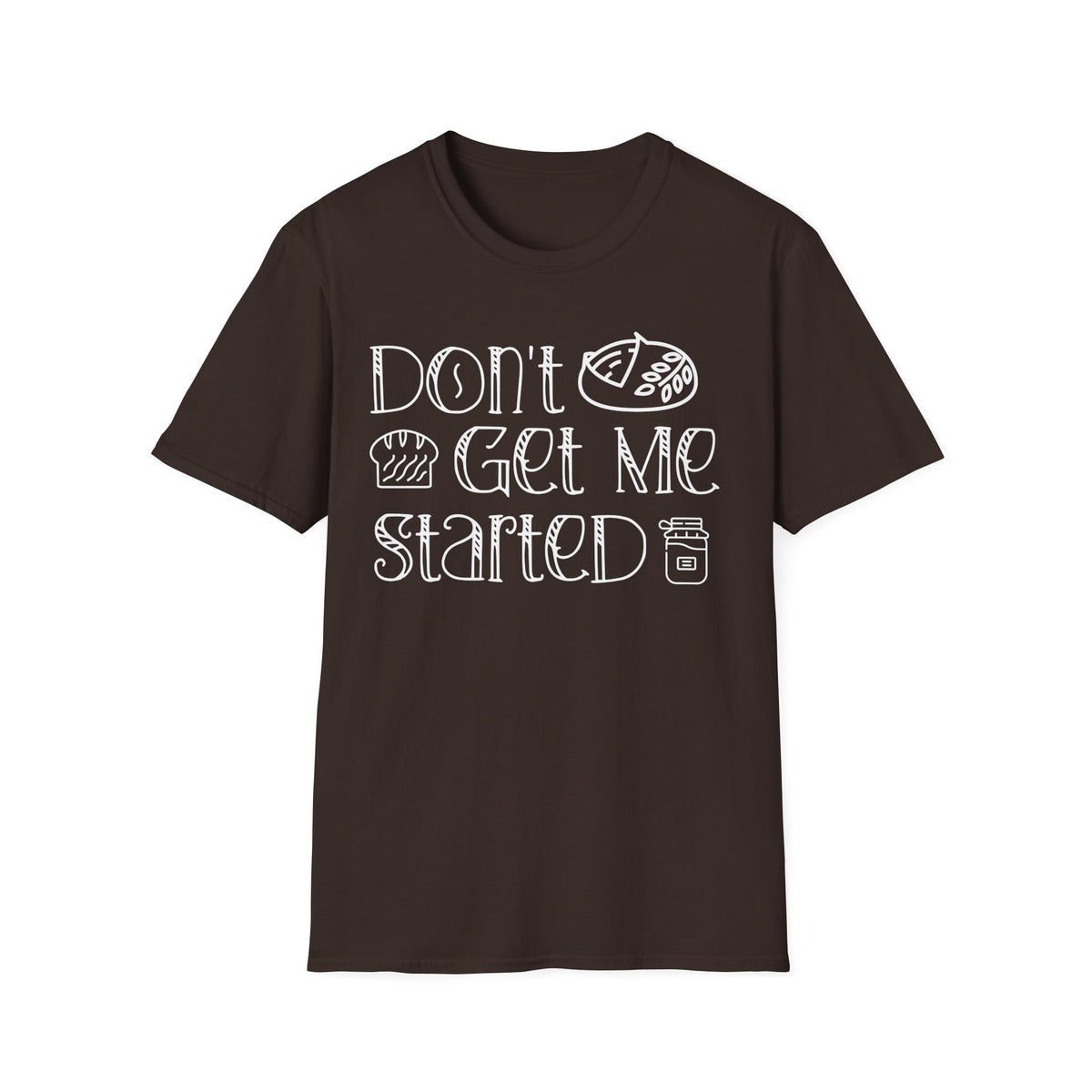 Don't Get Me Started 2 T-shirt