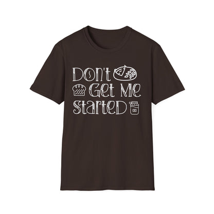 Don't Get Me Started 2 T-shirt