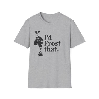 I'd Frost That T-shirt