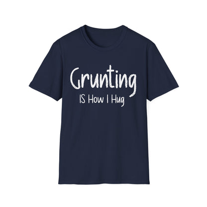 Grunting  is How I Hug T-shirt