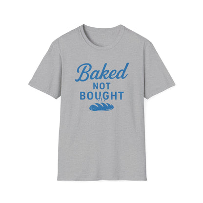 Baked Not Bought T-shirt