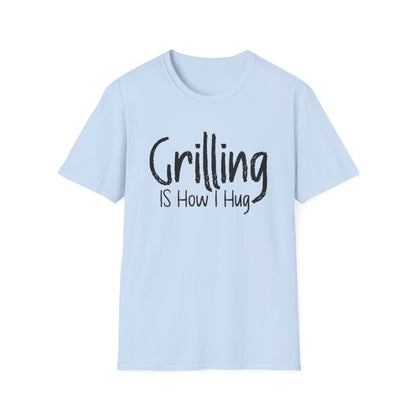 Grilling is How I Hug T-shirt