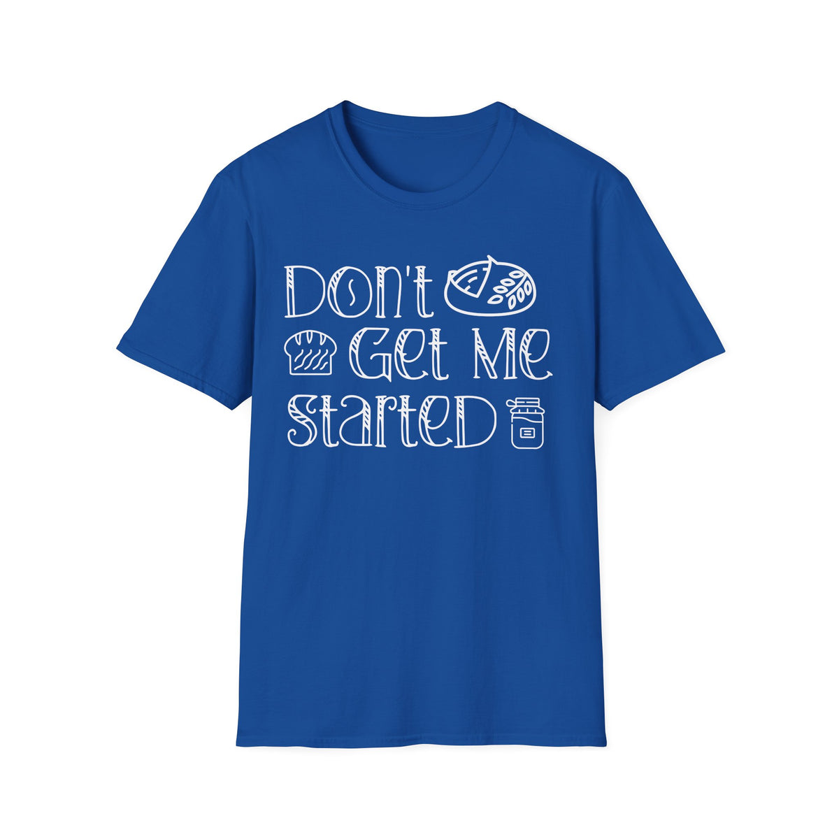 Don't Get Me Started 2 T-shirt