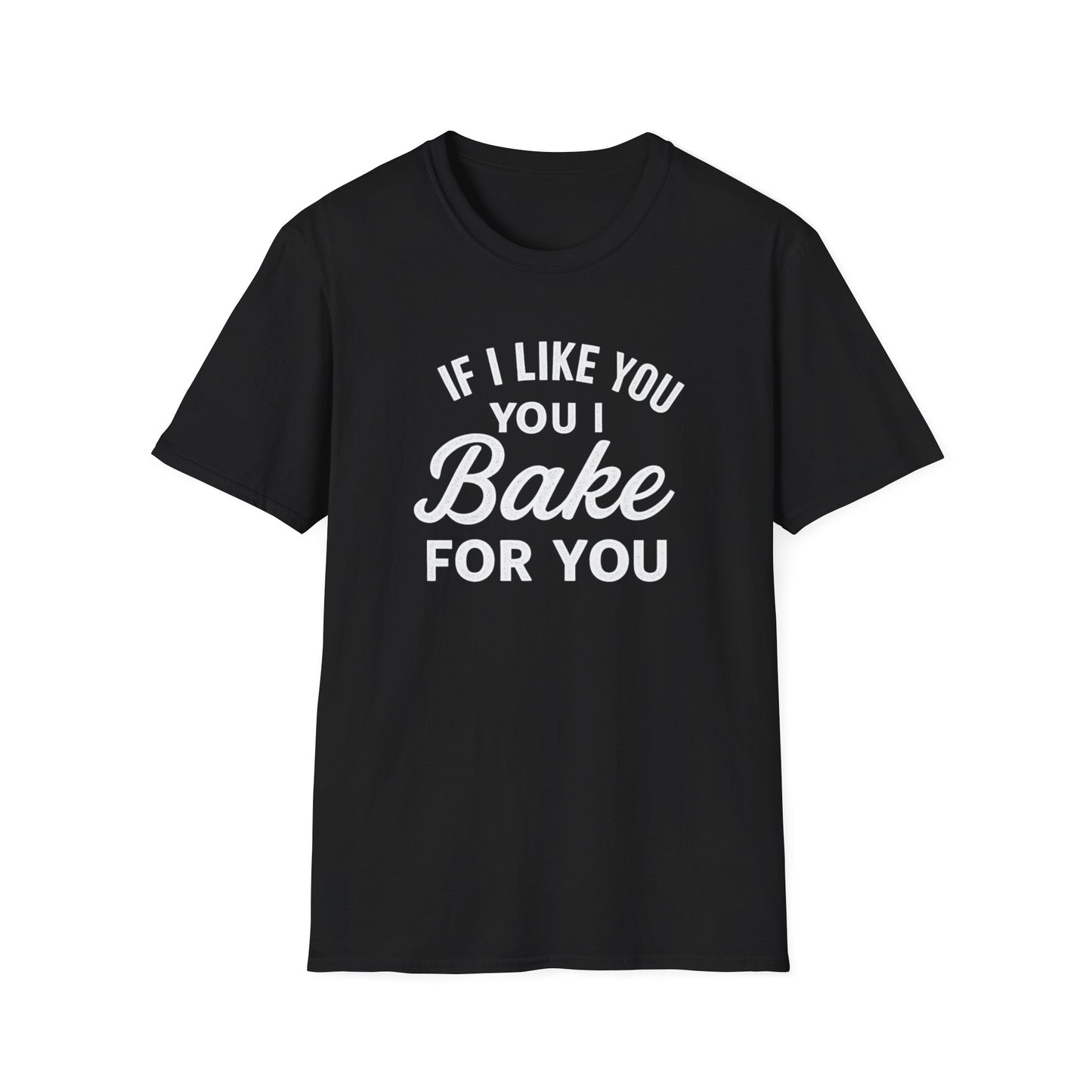 If I like you I Bake for You T-shirt